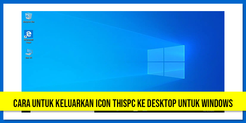 Cara untuk Keluarkan Icon ThisPC ke Desktop untuk Windows